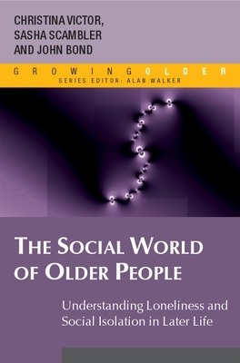 Social World of Older People: Understanding Loneliness and Social Isolation in Later Life book