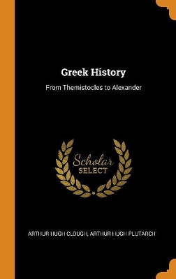Greek History: From Themistocles to Alexander book