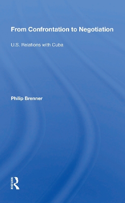 From Confrontation to Negotiation: U.S. Relations with Cuba by Philip Brenner