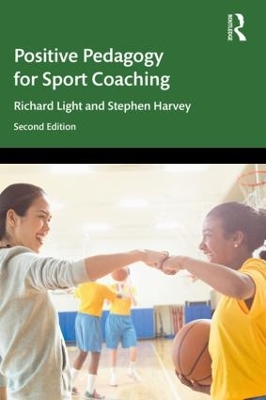 Positive Pedagogy for Sport Coaching by Richard Light