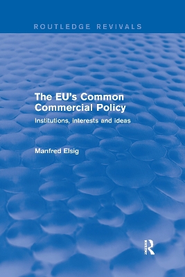 The EU's Common Commercial Policy: Institutions, Interests and Ideas book