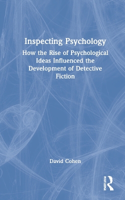 Inspecting Psychology: How the Rise of Psychological Ideas Influenced the Development of Detective Fiction book