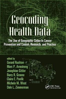 Geocoding Health Data: The Use of Geographic Codes in Cancer Prevention and Control, Research and Practice book