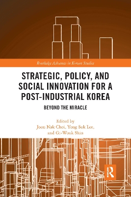 Strategic, Policy and Social Innovation for a Post-Industrial Korea: Beyond the Miracle book