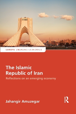 The The Islamic Republic of Iran: Reflections on an Emerging Economy by Jahangir Amuzegar