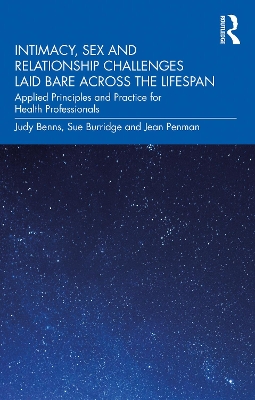 Intimacy, Sex and Relationship Challenges Laid Bare Across the Lifespan: Applied Principles and Practice for Health Professionals by Judy Benns