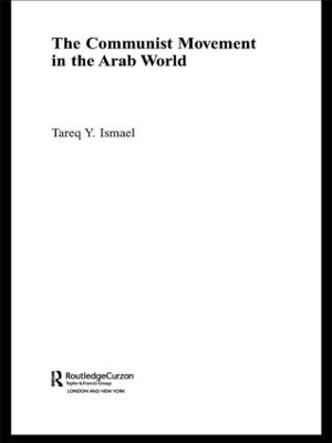 The Communist Movement in the Arab World by Tareq Y. Ismael