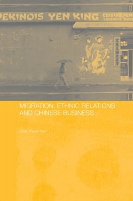 Migration, Ethnic Relations and Chinese Business by Kwok Bun Chan