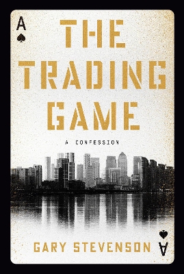 The Trading Game: A Confession by Gary Stevenson