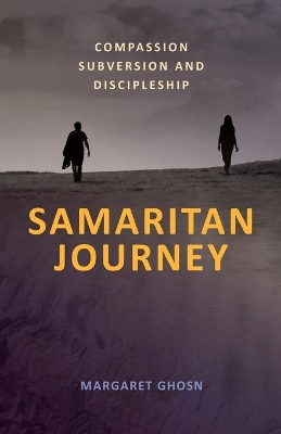 Samaritan Journey: Compassion Subversion and Discipleship book