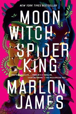 Moon Witch, Spider King by Marlon James