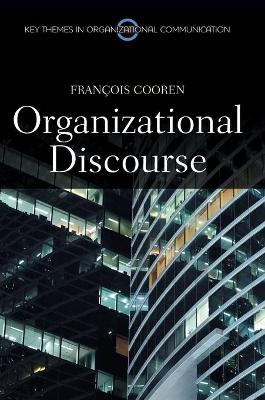 Organizational Discourse: Communication and Constitution by Francois Cooren