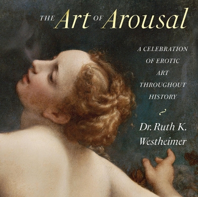 The Art of Arousal: A Celebration of Erotic Art Throughout History book