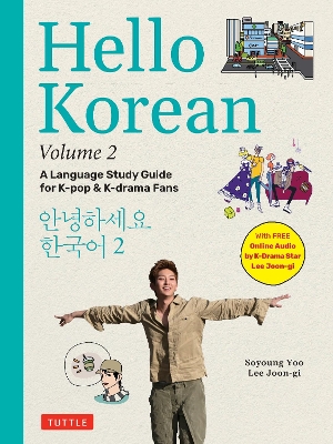 Hello Korean Volume 2: The Language Study Guide for K-Pop and K-Drama Fans with Online Audio Recordings by K-Drama Star Lee Joon-gi!: Volume 2 book