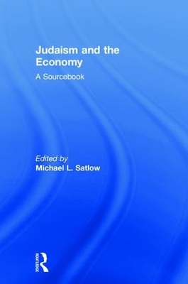 Judaism and the Economy: A Sourcebook by Michael L. Satlow