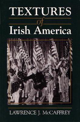 Textures of Irish America by Lawrence J. McCaffrey