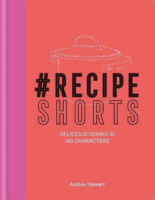 #RecipeShorts: Delicious dishes in 140 characters book