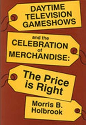 Daytime Television Game Shows and the Celebration of Merchandising book
