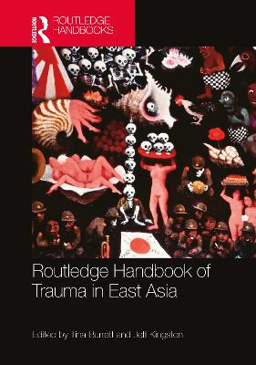 Routledge Handbook of Trauma in East Asia by Tina Burrett