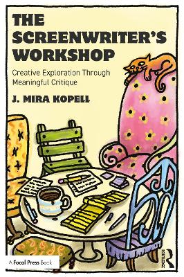 The Screenwriter’s Workshop: Creative Exploration Through Meaningful Critique by J. Mira Kopell