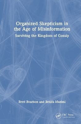 Organized Skepticism in the Age of Misinformation: Surviving the Kingdom of Gossip by Brett Bourbon
