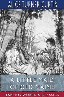 A Little Maid of Old Maine (Esprios Classics): Illustrated by Elizabeth Pilsbry book