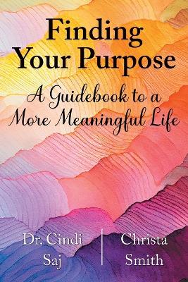 Finding Your Purpose: A Guidebook to a More Meaningful Life book