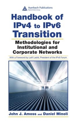 Handbook of IPv4 to IPv6 Transition: Methodologies for Institutional and Corporate Networks by John J. Amoss