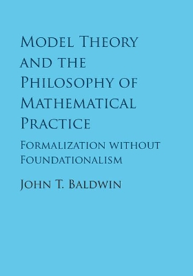 Model Theory and the Philosophy of Mathematical Practice book