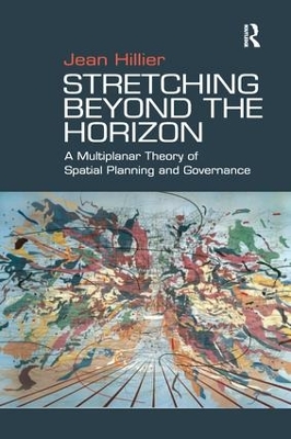 Stretching Beyond the Horizon: A Multiplanar Theory of Spatial Planning and Governance by Jean Hillier