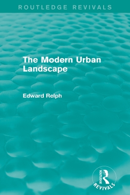 The The Modern Urban Landscape (Routledge Revivals) by Edward Relph