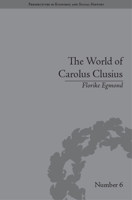 The The World of Carolus Clusius: Natural History in the Making, 1550-1610 by Florike Egmond