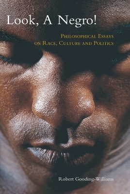 Look, a Negro!: Philosophical Essays on Race, Culture, and Politics by Robert Gooding-Williams