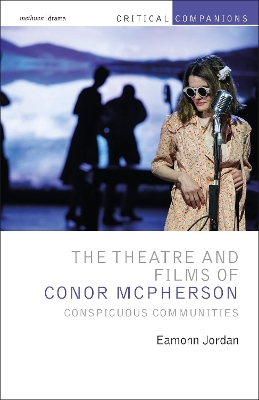 The Theatre and Films of Conor McPherson: Conspicuous Communities by Eamonn Jordan