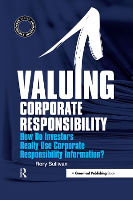 Valuing Corporate Responsibility: How Do Investors Really Use Corporate Responsibility Information? by Rory Sullivan