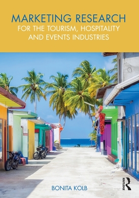 Marketing Research for the Tourism, Hospitality and Events Industries by Bonita Kolb
