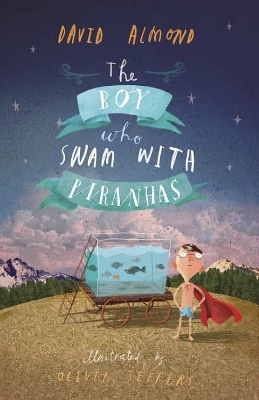The The Boy Who Swam with Piranhas by David Almond