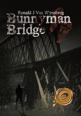 Bunnyman Bridge: A Novel by Ronald J Van Wynsberg