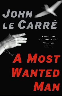 A A Most Wanted Man by John Le Carre