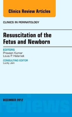 Resuscitation of the Fetus and Newborn, An Issue of Clinics in Perinatology book
