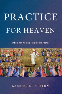 Practice for Heaven by Gabriel C Statom