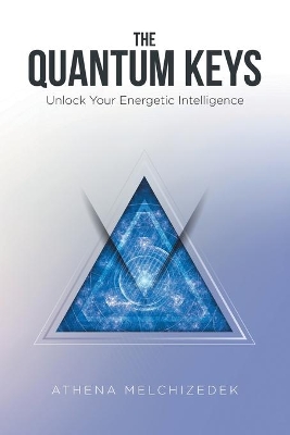 The Quantum Keys by Athena Melchizedek