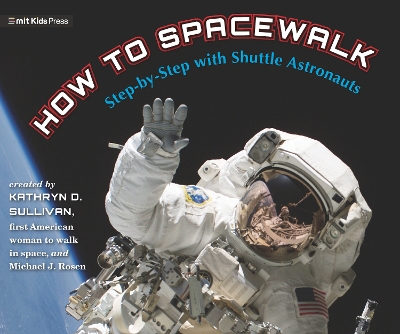How to Spacewalk: Step-by-Step with Shuttle Astronauts by Kathryn Sullivan