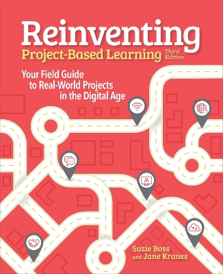 Reinventing Project-Based Learning: Your Field Guide to Real-World Projects in the Digital Age book