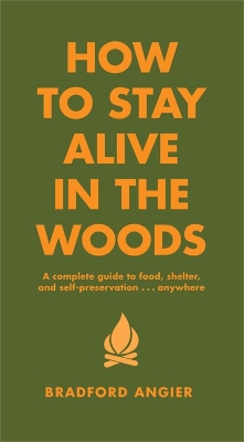 How To Stay Alive In The Woods by Bradford Angier