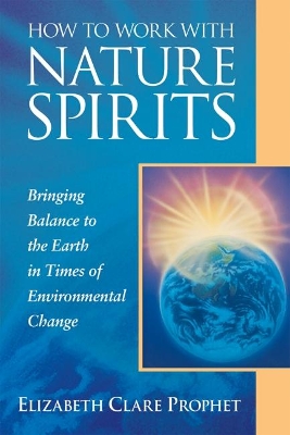 How to Work with Nature Spirits: Bringing Balance to the Earth in Times of Environmental Change book