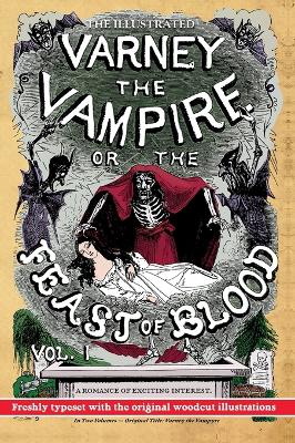 The Illustrated Varney the Vampire; or, The Feast of Blood - In Two Volumes - Volume I: Original Title: Varney the Vampyre by James Malcolm Rymer