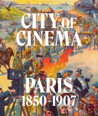 City of Cinema: Paris 1850–1907 book