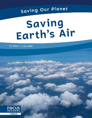 Saving Our Planet: Saving Earth's Air by Brienna Rossiter