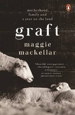 Graft: Motherhood, Family and a Year on the Land by Maggie MacKellar